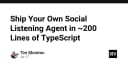 Xây dựng Social Listening Agent tùy chỉnh chỉ với 200 dòng TypeScript