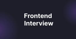 Giải mã quy trình phỏng vấn Frontend: Từ chiến lược chuẩn bị đến các tín hiệu đánh giá chuyên sâu
