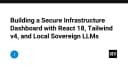 Xây dựng Dashboard hạ tầng bảo mật: Kết hợp React 18, Tailwind v4 và Local Sovereign LLMs