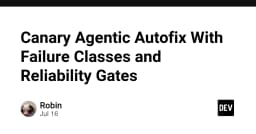 Tối ưu hóa quy trình Canary Agentic Autofix: Chiến lược xử lý lỗi và Reliability Gates trong hệ thống AI
