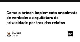 Giải mã kiến trúc ẩn danh của BRTech: Khi quyền riêng tư không chỉ là lời hứa