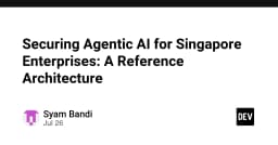 Kiến trúc bảo mật Agentic AI: Lộ trình chuẩn hóa cho doanh nghiệp tại Singapore