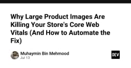 Tại sao ảnh sản phẩm dung lượng lớn đang phá hủy Core Web Vitals của cửa hàng trực tuyến và cách tự động hóa giải pháp