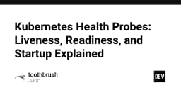 Làm chủ Kubernetes Health Probes: Bí quyết vận hành hệ thống ổn định với Liveness, Readiness và Startup Probes