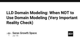 Domain Modeling trong LLD: Khi nào nên dừng lại để tránh rơi vào bẫy thiết kế?