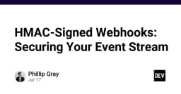 Bảo mật Webhooks với HMAC: Hướng dẫn kỹ thuật toàn diện cho hệ thống Event-Driven