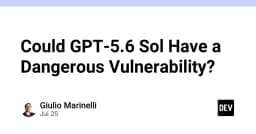 GPT-5.6 Sol và mối đe dọa tiềm tàng: Khi lỗ hổng bảo mật không còn là giả thuyết