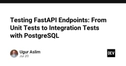 Làm chủ quy trình kiểm thử FastAPI: Từ Unit Test đến Integration Test với PostgreSQL