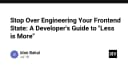 Ngừng lạm dụng quản lý State trong Frontend: Tư duy Less is More cho lập trình viên hiện đại