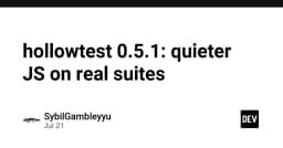 HollowTest 0.5.1: Tối ưu hóa trải nghiệm kiểm thử JavaScript trên các bộ test thực tế
