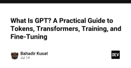 Giải mã GPT: Hướng dẫn chuyên sâu về Tokens, Transformers, Training và Fine-tuning
