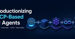 Đưa AI Agent dựa trên MCP vào môi trường Production: Hướng dẫn toàn diện với Docker, Kubernetes và CI/CD