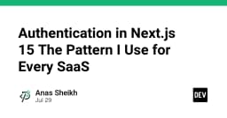 Xây dựng hệ thống Authentication trong Next.js 15: Chiến lược tối ưu cho mọi dự án SaaS