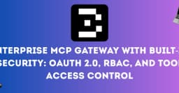 Xây dựng Enterprise MCP Gateway: Giải pháp bảo mật toàn diện với OAuth 2.0 và RBAC
