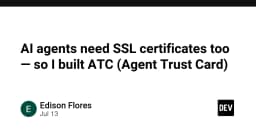 AI Agents cần chứng chỉ SSL: Giải mã Agent Trust Card (ATC) và tương lai bảo mật tự hành