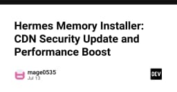 Tối ưu hóa Hermes Memory Installer: Nâng cấp bảo mật CDN và bứt phá hiệu năng hệ thống