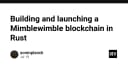Xây dựng và triển khai Mimblewimble Blockchain với Rust: Hướng dẫn kỹ thuật chuyên sâu
