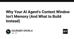 Tại sao Context Window của AI Agent không phải là bộ nhớ và giải pháp thay thế tối ưu