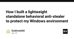 Xây dựng công cụ Anti-Stealer hành vi: Giải pháp bảo mật chủ động cho môi trường Windows