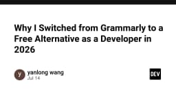 Vì sao tôi từ bỏ Grammarly để chuyển sang giải pháp thay thế miễn phí trong năm 2026