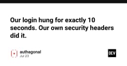 Sự cố treo trang đăng nhập trong 10 giây: Khi Security Headers trở thành con dao hai lưỡi