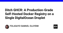 Tự xây dựng Docker Registry chuẩn Production trên DigitalOcean: Thoát khỏi sự phụ thuộc vào GHCR