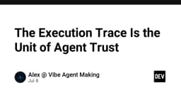 Execution Trace: Đơn vị đo lường niềm tin cốt lõi trong kỷ nguyên AI Agent