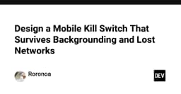 Thiết kế Mobile Kill Switch: Giải pháp bảo mật bền bỉ khi mất mạng và chạy nền