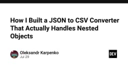Xây dựng công cụ chuyển đổi JSON sang CSV: Giải quyết bài toán dữ liệu lồng nhau phức tạp