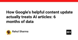 Google Helpful Content Update và sự thật về nội dung AI: Phân tích dữ liệu sau 6 tháng