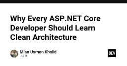 Tại sao mọi lập trình viên ASP.NET Core đều cần làm chủ Clean Architecture?