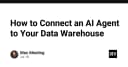 Hướng dẫn kỹ thuật: Kết nối AI Agent với Data Warehouse của doanh nghiệp