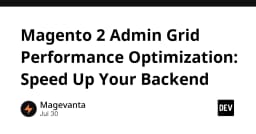 Tối ưu hóa hiệu năng Magento 2 Admin Grid: Bí quyết tăng tốc Backend cho lập trình viên