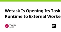 Wetask mở rộng Runtime cho External Workers: Bước tiến mới trong tối ưu hóa hạ tầng tác vụ