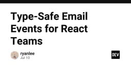 Xây dựng hệ thống Email Events an toàn kiểu dữ liệu (Type-Safe) cho đội ngũ React