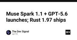 Điểm tin công nghệ: Muse Spark 1.1, GPT-5.6 và sự kiện ra mắt Rust 1.97