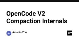 Giải mã cơ chế Compaction trong OpenCode V2: Tối ưu hóa hiệu suất lưu trữ cho hệ thống quy mô lớn