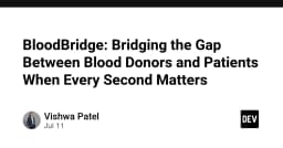 BloodBridge: Giải pháp công nghệ tối ưu hóa kết nối giữa người hiến máu và bệnh nhân trong tình huống khẩn cấp