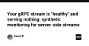 Khi gRPC Stream báo 'Healthy' nhưng dữ liệu không tới: Giải pháp giám sát tổng hợp cho Server-side Streams