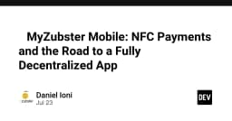 MyZubster Mobile: Kiến trúc thanh toán NFC và lộ trình tiến tới ứng dụng phi tập trung hoàn toàn