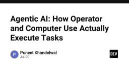 Giải mã Agentic AI: Cơ chế vận hành thực tế của Operator và Computer Use