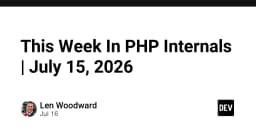 Bản tin PHP Internals: Cập nhật xu hướng phát triển cốt lõi tháng 07/2026