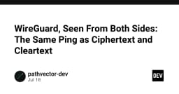 Giải mã WireGuard: Khi Ping trở thành Ciphertext và Cleartext dưới góc nhìn kỹ thuật