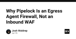 Tại sao Pipelock là Egress Agent Firewall thay vì Inbound WAF: Phân tích kiến trúc bảo mật