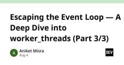 Thoát khỏi Event Loop: Giải mã sức mạnh Worker Threads trong Node.js (Phần 3)