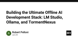 Xây dựng hệ sinh thái phát triển AI Offline: Làm chủ LM Studio, Ollama và TormentNexus