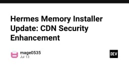 Nâng cấp bảo mật CDN cho Hermes Memory Installer: Những thay đổi kỹ thuật then chốt
