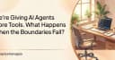 Khi AI Agents nắm giữ quyền năng: Rủi ro tiềm ẩn và bài toán giới hạn an toàn
