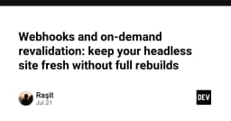 Webhook và On-demand Revalidation: Tối ưu hóa Headless Site mà không cần Build lại toàn bộ