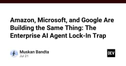 Bẫy khóa chặt Enterprise AI Agent: Khi Amazon, Microsoft và Google cùng thiết lập một cuộc chơi mới